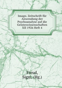 Imago. Zeitschrift fur Anwendung der Psychoanalyse auf die Geisteswissenschaften XII 1926 Heft 4