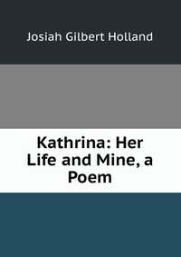 Kathrina: Her Life and Mine, a Poem