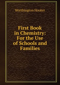 First Book in Chemistry: For the Use of Schools and Families