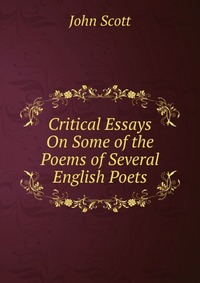 Critical Essays On Some of the Poems of Several English Poets