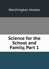 Science for the School and Family, Part 1