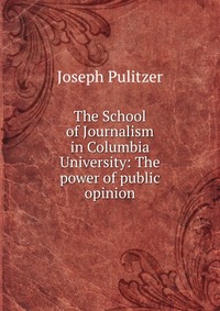 The School of Journalism in Columbia University: The power of public opinion