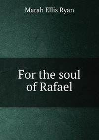 For the soul of Rafael