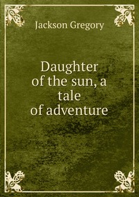 Daughter of the sun, a tale of adventure