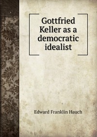 Gottfried Keller as a democratic idealist