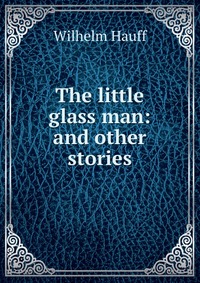 The little glass man: and other stories