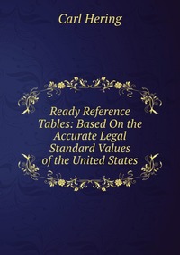 Ready Reference Tables: Based On the Accurate Legal Standard Values of the United States