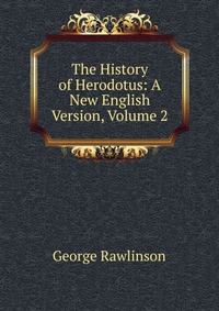 The History of Herodotus: A New English Version, Volume 2