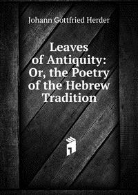 Leaves of Antiquity: Or, the Poetry of the Hebrew Tradition