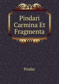 Pindari Carmina Et Fragmenta