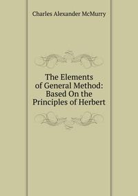 The Elements of General Method: Based On the Principles of Herbert