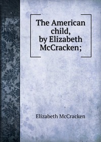 The American child, by Elizabeth McCracken;