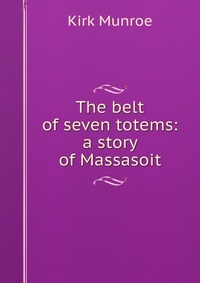 The belt of seven totems: a story of Massasoit