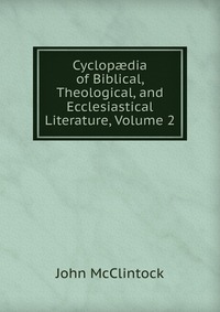 Cyclop?dia of Biblical, Theological, and Ecclesiastical Literature, Volume 2