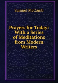 Prayers for Today: With a Series of Meditations from Modern Writers