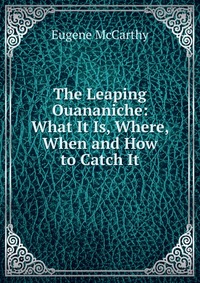 The Leaping Ouananiche: What It Is, Where, When and How to Catch It