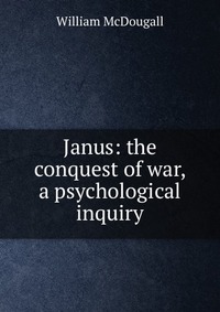 Janus: the conquest of war, a psychological inquiry