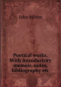 Poetical works. With introductory memoir, notes, bibliography etc