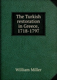 The Turkish restoration in Greece, 1718-1797