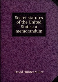 Secret statutes of the United States: a memorandum