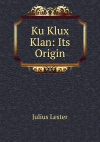 Ku Klux Klan: Its Origin