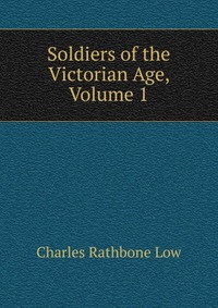 Soldiers of the Victorian Age, Volume 1