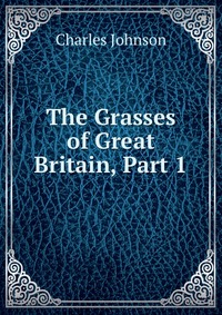 The Grasses of Great Britain, Part 1