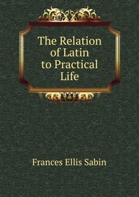 The Relation of Latin to Practical Life