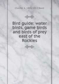 Bird guide: water birds, game birds and birds of prey east of the Rockies