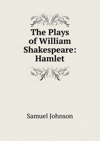 The Plays of William Shakespeare: Hamlet