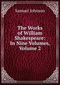 The Works of William Shakespeare: In Nine Volumes, Volume 2