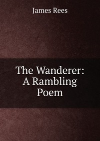 The Wanderer: A Rambling Poem