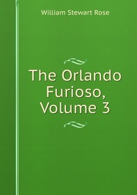 The Orlando Furioso, Volume 3