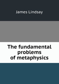 The fundamental problems of metaphysics