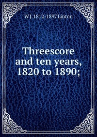 Threescore and ten years, 1820 to 1890;