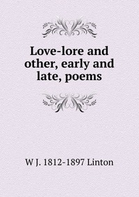 Love-lore and other, early and late, poems