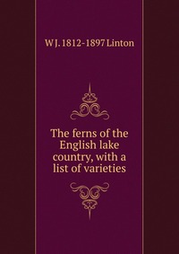 The ferns of the English lake country, with a list of varieties