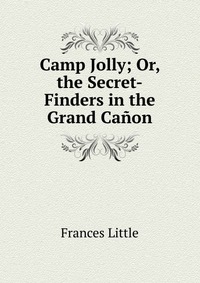 Camp Jolly; Or, the Secret-Finders in the Grand Canon