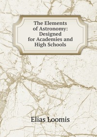 The Elements of Astronomy: Designed for Academies and High Schools