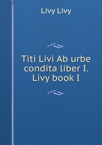 Titi Livi Ab urbe condita liber I. Livy book I