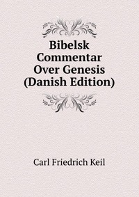 Bibelsk Commentar Over Genesis (Danish Edition)