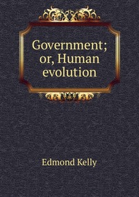 Government; or, Human evolution