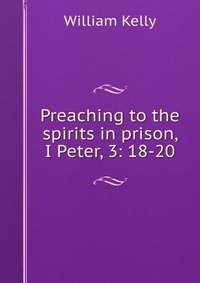 Preaching to the spirits in prison, I Peter, 3: 18-20