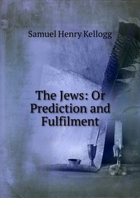 The Jews: Or Prediction and Fulfilment