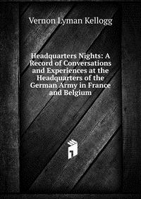 Headquarters Nights: A Record of Conversations and Experiences at the Headquarters of the German Army in France and Belgium