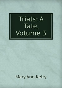 Trials: A Tale, Volume 3