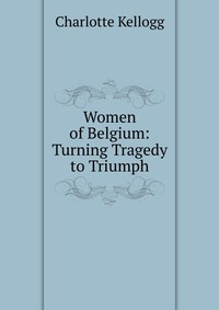 Women of Belgium: Turning Tragedy to Triumph