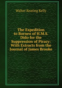 The Expedition to Borneo of H.M.S. Dido for the Suppression of Piracy: With Extracts from the Journal of James Brooke