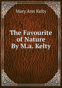 The Favourite of Nature By M.a. Kelty