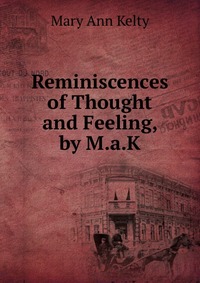 Reminiscences of Thought and Feeling, by M.a.K